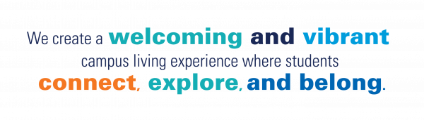 Mission Statement - We create a welcoming and vibrant campus living experience where students connect, explore, and belong.