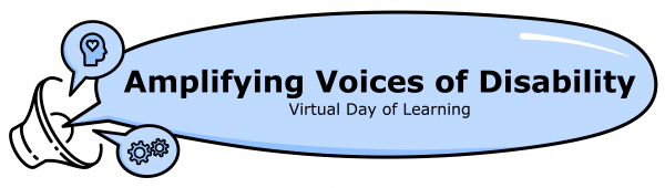 Amplifying Voices of Disability Virtual Day of Learning logo in a speech bubble coming from a speaker with 2 other speech bubbles one with an icon of gears and the other with an icon of a head with a heart