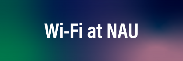 Wi-Fi at NAU, a color gradient with the title 'Wi-Fi at NAU".
