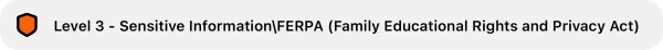A sensitivity label that reads: Level 3 - Sensitive information or FERPA, Family Educational Rights and Privacy Act. 