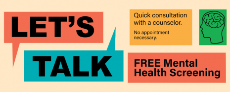 Let's Talk. Free Mental Health Screening.Quick consultations with a counselor. No appointment necessary. 