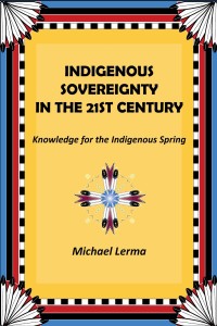Indigenour Sovereignty in the 21st Centuty Knowledge for the Indigenous Spring Michael Lerma
