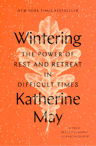 Book cover art: New York Times Bestseller, Wintering: The Power of Rest and Retreat in Difficult Times, Katherine May, "A Truly Beautiful Book."- Elizabeth Gilbert. (Orange background, white polka dots, leaf image).