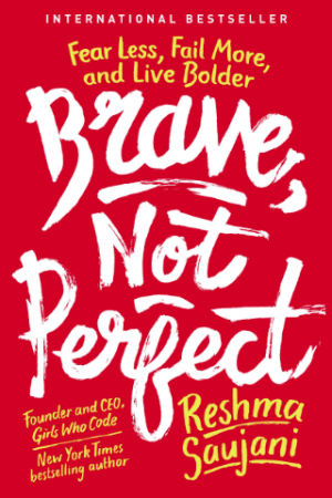 Book cover art: International Bestseller: Fear Less, Fail More, and Live Bolder: Brave Not Perfect: Founder and CEO, Girls Who Code New York Times bestselling author Reshma Saujani (red background, white and yellow script)
