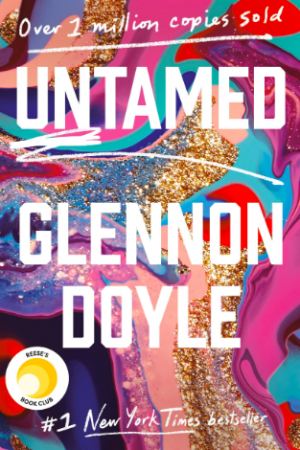 Book cover art: Over 1 million copies sold! Untamed: Glennon Doyle: Reese's Book Club, #1 New York Times Bestseller, (pink, purple, blue, orange, gold glitter background)