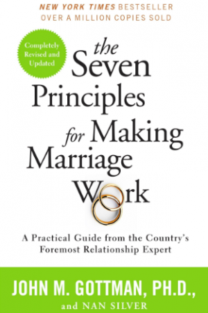 Book cover art: New York Times Bestseller Over a Million Copies Sold: the Seven Principles for Making Marriage Work: A Practical Guide from the Country's Foremost Relationship Expert. John M. Gottman, PhD and Nan Silver. (image of two wedding rings)